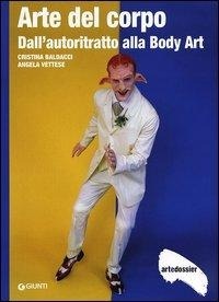 Abbildung von: Arte del corpo. Dall'autoritratto alla body art - Dossier d'art;Giunti Editore