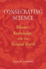 Cover: Consecrating Science - University of California Press