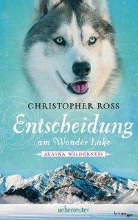 Abbildung von: Alaska Wilderness - Entscheidung am Wonder Lake (Alaska Wilderness, Bd. 6) - Ueberreuter