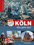 Cover: K&ouml;ln - Wie geht das? - J.P. Bachem Verlag