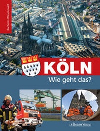 Abbildung von: Köln - Wie geht das? - J.P. Bachem Verlag