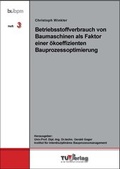 Cover: Betriebsstoffverbrauch von Baumaschinen als Faktor einer &ouml;koeffizienten Bauprozessoptimierung - TU-MV Media Verlag
