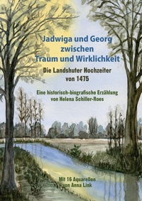 Abbildung von: Jadwiga und Georg zwischen Traum und Wirklichkeit - die Landshuter Hochzeiter von 1475 - Schiller-Roes, Helena