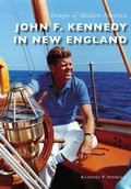 Cover: John F. Kennedy in New England - Arcadia Publishing
