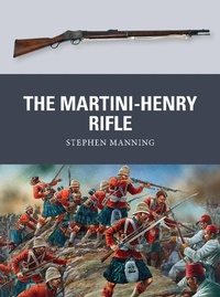 Enlarge image Cover: The Martini-Henry Rifle - Osprey Publishing