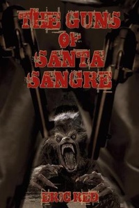 Enlarge image Cover: The Guns of Santa Sangre - Short, Scary Tales Publications