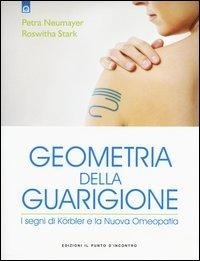 Abbildung von: Geometria della guarigione. I segni di Körbler e la nuova omeopatia - Salute e benessere;Edizioni Il Punto d'Incontro