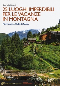 Abbildung von: 25 luoghi imperdibili per le vacanze in montagna. Piemonte e Valle d'Aosta - Altriturismi;Edizioni del Capricorno