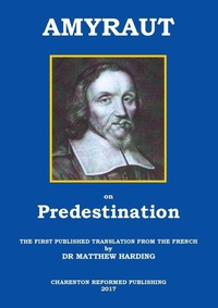 Enlarge image Cover: Amyraut on Predestination - Charenton Reformed Publishing
