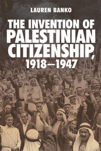 Abbildung von: The Invention of Palestinian Citizenship, 1918-1947 - Edinburgh University Press