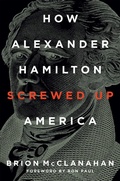 Cover: How Alexander Hamilton Screwed Up America - Regnery History