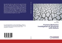 Enlarge image Cover: Fracture Mechanics Investigation of Structures with Defects - LAP Lambert Academic Publishing