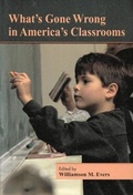Cover: What's Gone Wrong in America's Classrooms - Hoover Institution Press,U.S.
