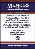 Cover: Abstract Band Method Via Factorization, Positive and Band Extensions of Multivariable Almost Periodic Matrix Functions and Spectral Estimation - American Mathematical Society