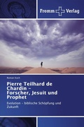 Cover: Pierre Teilhard de Chardin - Forscher, Jesuit und Prophet - Fromm Verlag
