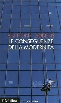 Abbildung von: Le conseguenze della modernità. Fiducia e rischio, sicurezza e pericolo - Intersezioni;Il Mulino
