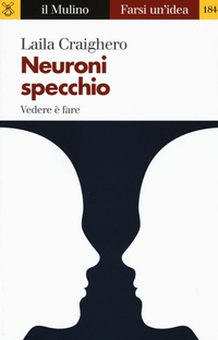 Abbildung von: Neuroni specchio. Vedere è fare - Farsi un'idea;Il Mulino