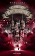Cover: Almost a Fairy Tale - Vergessen (Almost a Fairy Tale, Bd. 2) - Ueberreuter