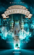 Cover: Almost a Fairy Tale - Verwunschen (Almost a Fairy Tale, Bd. 1) - Ueberreuter