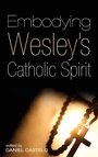 Cover: Embodying Wesley's Catholic Spirit - Wipf & Stock Publishers