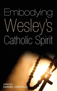 Enlarge image Cover: Embodying Wesley's Catholic Spirit - Wipf & Stock Publishers