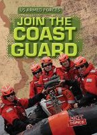 Enlarge image Cover: Join the Coast Guard - Gareth Stevens Publishing
