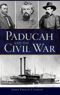 Abbildung von: Paducah and the Civil War - History Press Library Editions
