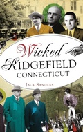 Cover: Wicked Ridgefield, Connecticut - History Press Library Editions