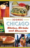 Cover: Iconic Chicago Dishes, Drinks and Desserts - History Press Library Editions