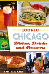 Abbildung von: Iconic Chicago Dishes, Drinks and Desserts - History Press Library Editions