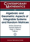 Cover: Algebraic and Geometric Aspects of Integrable Systems and Random Matrices - American Mathematical Society