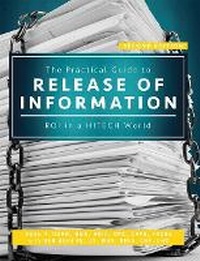 Enlarge image Cover: The Practical Guide to Release of Information, Second Edition - Hcpro, a Division of Simplify Compliance
