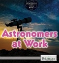 Cover: Astronomers at Work - Britannica Educational Publishing in Association with Rosen Educational Services