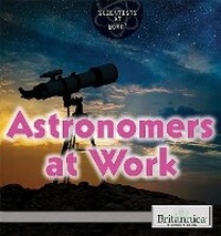Enlarge image Cover: Astronomers at Work - Britannica Educational Publishing in Association with Rosen Educational Services