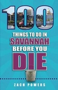 Cover: 100 Things to Do in Savannah Before You Die - Reedy Press
