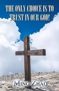Cover: The Only Choice Is to Trust in Our God! - AMERICA STAR BOOKS