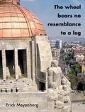Cover: Erick Meyenberg: The Wheel Bears No Resemblance to a Leg - Americas Society,US