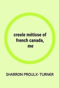 Cover: Creole Metisse of French Canada, Me - Kegedonce Press