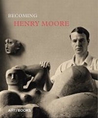 Enlarge image Cover: Becoming Henry Moore - Art / Books