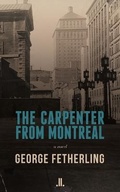 Cover: The Carpenter from Montreal - Linda Leith Publishing