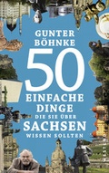 Cover: 50 einfache Dinge, die Sie &uuml;ber Sachsen wissen sollten - Westend