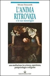 Abbildung von: L' anima ritrovata e le sue meraviglie - Esoterismo, medianità, parapsicologia;Edizioni Mediterranee