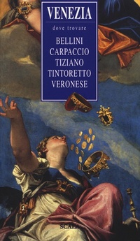 Abbildung von: Venezia, dove trovare... Bellini, Carpaccio, Tiziano, Tintoretto, Veronese - Passigli