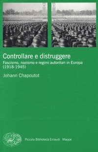 Abbildung von: Controllare e distruggere. Fascismo, nazismo e regimi autoritari in Europa (1918-1945) - Piccola biblioteca Einaudi. Mappe;Einaudi