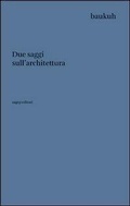 Bild: Due saggi sull'architettura - Testi di architettura;SAGEP