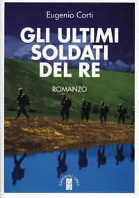 Abbildung von: Gli ultimi soldati del re - Opere di Eugenio Corti;Ares