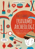 Cover: Facciamo che eravamo archeologi - Piccoli scienziati crescono;Scienza Express
