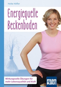 Abbildung von: Energiequelle Beckenboden. Kompakt-Ratgeber - Mankau Verlag