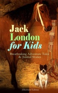 Cover: Jack London for Kids - Breathtaking Adventure Tales & Animal Stories (Illustrated Edition) - e-artnow