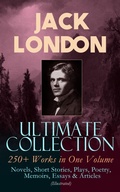 Cover: JACK LONDON Ultimate Collection: 250+ Works in One Volume: Novels, Short Stories, Plays, Poetry, Memoirs, Essays & Articles (Illustrated) - e-artnow